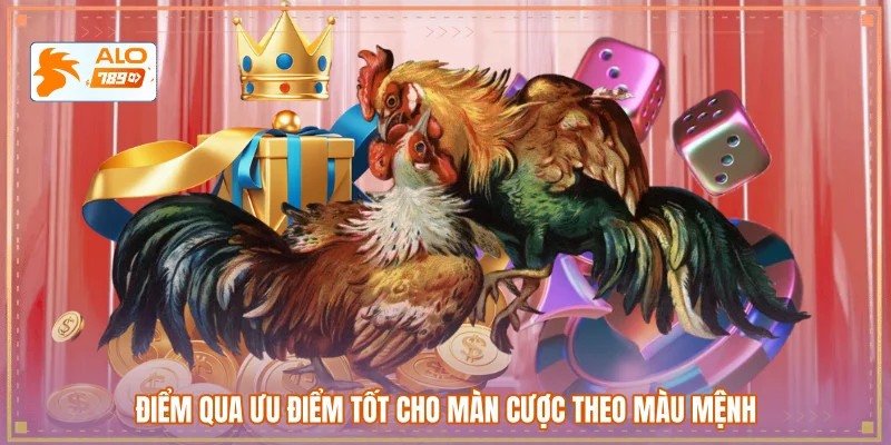 Điểm qua ưu điểm tốt cho màn cược theo màu mệnh